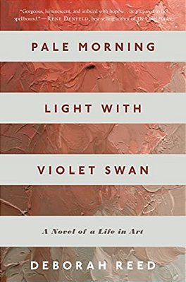 Pale Morning Light With Violet Swan: A Novel Of A Life In Art-..