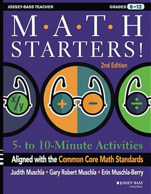 Math Starters: 5- To 10-Minute Activities Aligned With The Common Core Math Standards, Grades 6-12, 2ND Edition-..