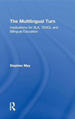 The Multilingual Turn: Implications For Sla, Tesol, And Bilingual Education-..