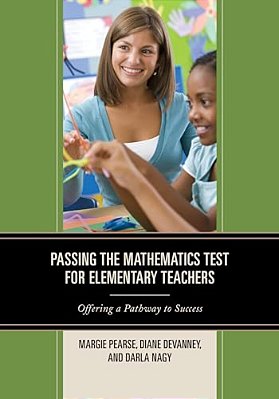 Passing The Mathematics Test For Elementary Teachers: Offering A Pathway To Success-..