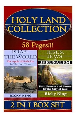 Holy Land Collection: The Apple Of God's Eye In The End Of Time; And Jesus, Jews & Jerusalem: Past, Present And Future Of The City-..