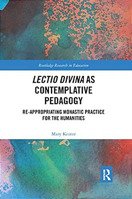 Lectio Divina As Contemplative Pedagogy: Re-Appropriating Monastic Practice For The Humanities-..