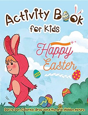 Activity Book For Kids - Happy Easter: Dot To Dot, Coloring, Draw Using The Grid, Hidden Picture-..