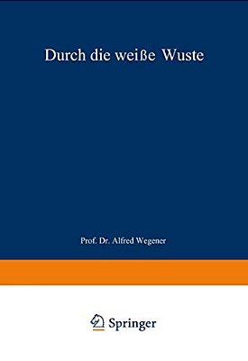 Durch Die Weiße Wüste: Die Dänische Forschungsreise Quer Durch Nordgrönland 1912-13-..