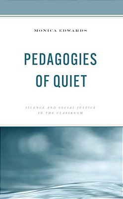Pedagogies Of Quiet: Silence And Social Justice In The Classroom-..