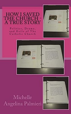 How I Saved The Church - A True Story: Politics, Drama, And Evils Of The Catholic Church-..