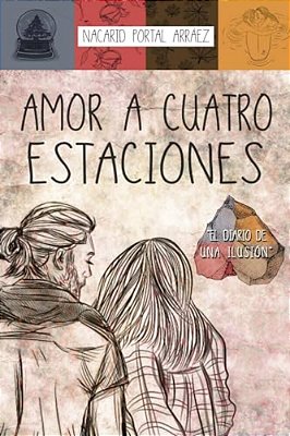 Amor A Cuatro Estaciones: El Diario De Una Ilusión-..