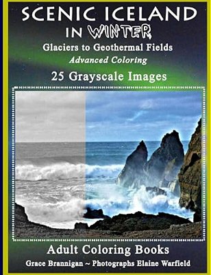 Scenic Iceland In Winter: Glaciers To Geothermal Fields: Advanced Coloring 25 Grayscale Images-..