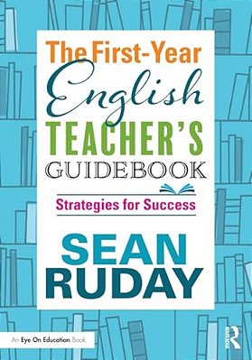 The First-Year English Teacher's Guidebook: Strategies For Success-..