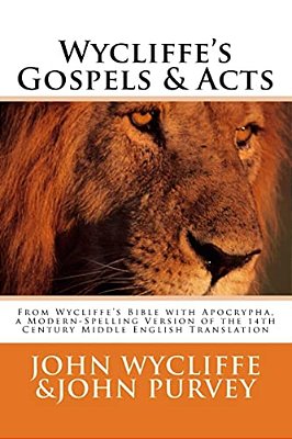 Wycliffe's Gospels & Acts: From Wycliffe's Bible With Apocrypha, A Modern-Spelling Version Of The 14Th Century Middle English Translation-..