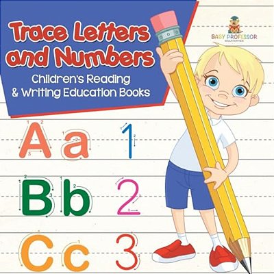 Trace Letters And Numbers: Children's Reading & Writing Education Books-..