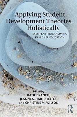 Applying Student Development Theories Holistically: Exemplar Programming In Higher Education-..