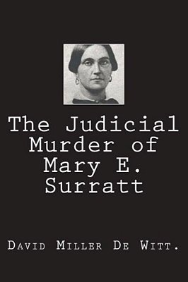 The Judicial Murder Of Mary E. Surratt-..