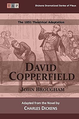 David Copperfield: The 1851 Theatrical Adaptation-..