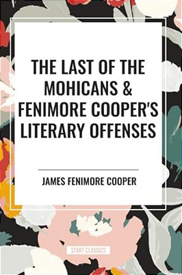 Last Of The Mohicans & Fenimore Cooper's Literary Offenses-..