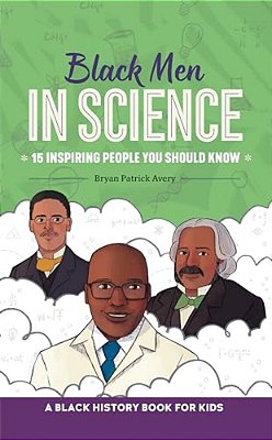 Black Men In Science: A Black History Book For Kids-..
