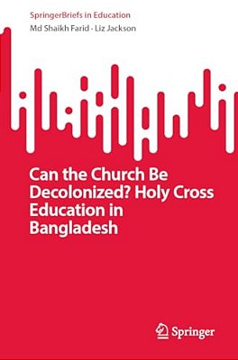Can The Church Be Decolonized? Holy Cross Education In Bangladesh-..