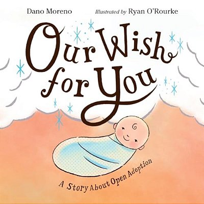 Our Wish For You: A Story About Open Adoption-..