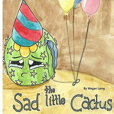 The Sad Little Cactus: Why Is The Cactus So Sad?-..