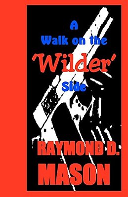 A Walk On The 'Wilder' Side: A Dan Wilder Misadventure-..