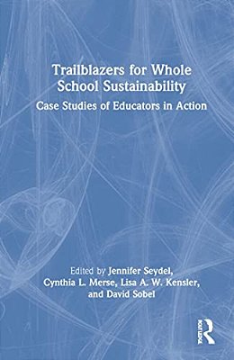 Trailblazers For Whole School Sustainability: Case Studies Of Educators In Action-..