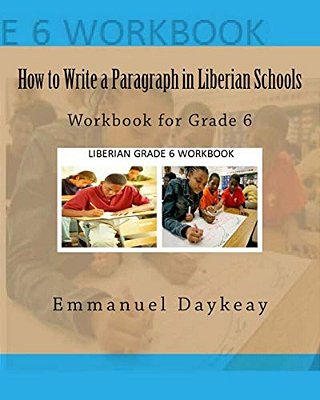 How To Write A Paragraph In Liberian Schools: Workbook For Grade 6-..