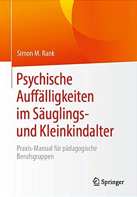 Psychische Auffälligkeiten Im Säuglings- Und Kleinkindalter: Praxis-Manual Für Pädagogische Berufsgruppen-..
