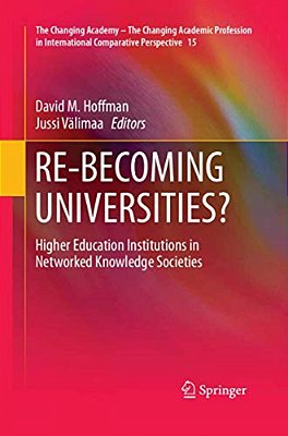 Re-Becoming Universities?: Higher Education Institutions In Networked Knowledge Societies-..