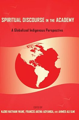 Spiritual Discourse In The Academy: A Globalized Indigenous Perspective-..