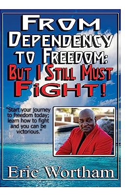 From Dependency To Freedom: But I Still Must Fight-..