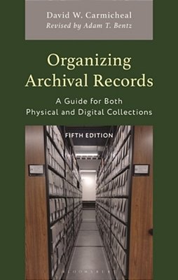 Organizing Archival Records: A Guide For Both Physical And Digital Collections-..