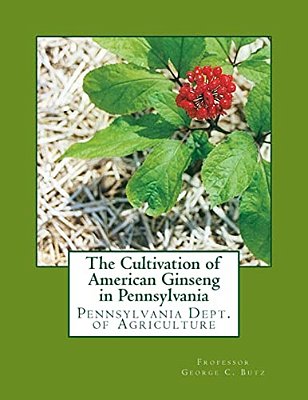 The Cultivation Of American Ginseng In Pennsylvania: Pennsylvania Dept. Of Agriculture-..