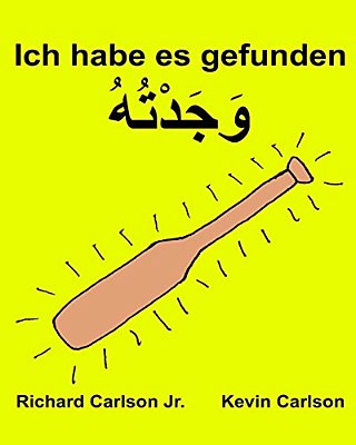 Ich Habe ES Gefunden: Ein Bilderbuch Für Kinder Deutsch-Maghrebinischen Arabisch (Zweisprachige Ausgabe) (Www. Rich. Center)-..