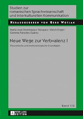 Neue Wege Zur Verbvalenz I: Theoretische Und Methodologische Grundlagen-..