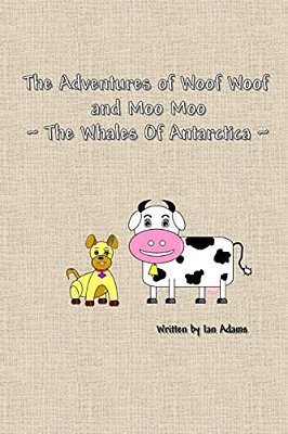 The Adventures Of Woof Woof And Moo Moo - The Whales Of Antarctica-..