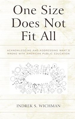 One Size Does Not Fit All: Acknowledging And Addressing What's Wrong With American Public Education-..
