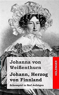 Johann, Herzog Von Finnland: Schauspiel In Fünf Aufzügen-..