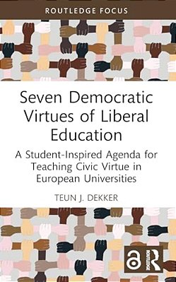 Seven Democratic Virtues Of Liberal Education: A Student-Inspired Agenda For Teaching Civic Virtue In European Universities-..