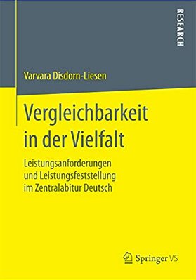 Vergleichbarkeit In Der Vielfalt: Leistungsanforderungen Und Leistungsfeststellung Im Zentralabitur Deutsch-..