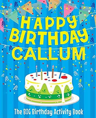 Happy Birthday Callum - The Big Birthday Activity Book: (Personalized Children's Activity Book)-..