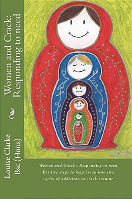Women And Crack: Responding To Need: Positive Steps To Help Break Women's Cycles Of Addiction To Crack-Cocaine-..