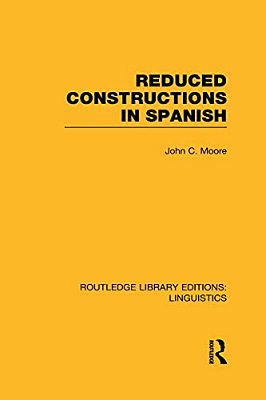 Reduced Constructions In Spanish (Rle Linguistics E: Indo-European Linguistics)-..