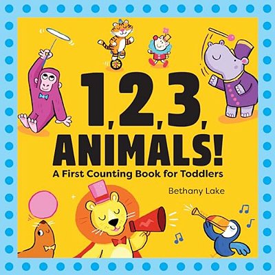 1, 2, 3, Animals!: A First Counting Book For Toddlers-..