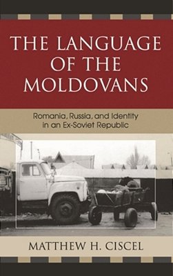 Language Of The Moldovans: Romania, Russia, And Identity In An Ex-Soviet Republic-..