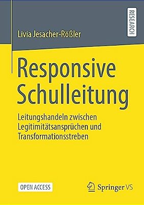 Responsive Schulleitung: Leitungshandeln Zwischen Legitimitätsansprüchen Und Transformationsstreben-..