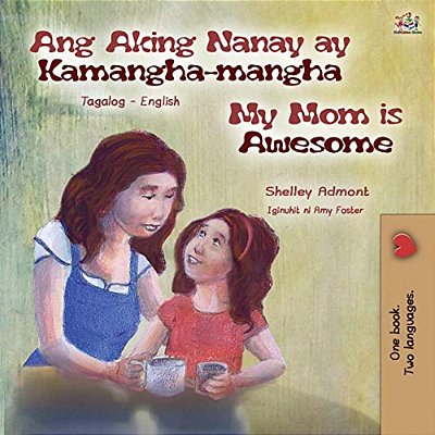 My Mom Is Awesome (Tagalog English Bilingual Book For Kids)-..