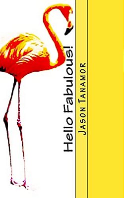 Hello Fabulous!: A Funny Story About A Straight Guy Who Continually Gets Mistaken For A Gay Guy. Oh, And There's A Huge Flamingo, Too!-..