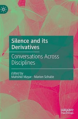 Silence And Its Derivatives: Conversations Across Disciplines-..