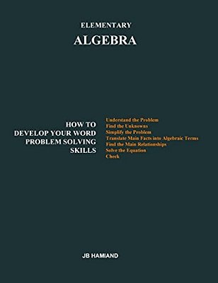 Elementary Algebra: How To Develop Your Word Problem Solving Skills-..