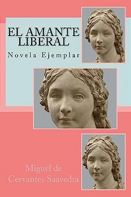El Amante Liberal: Novela Ejemplar-..
